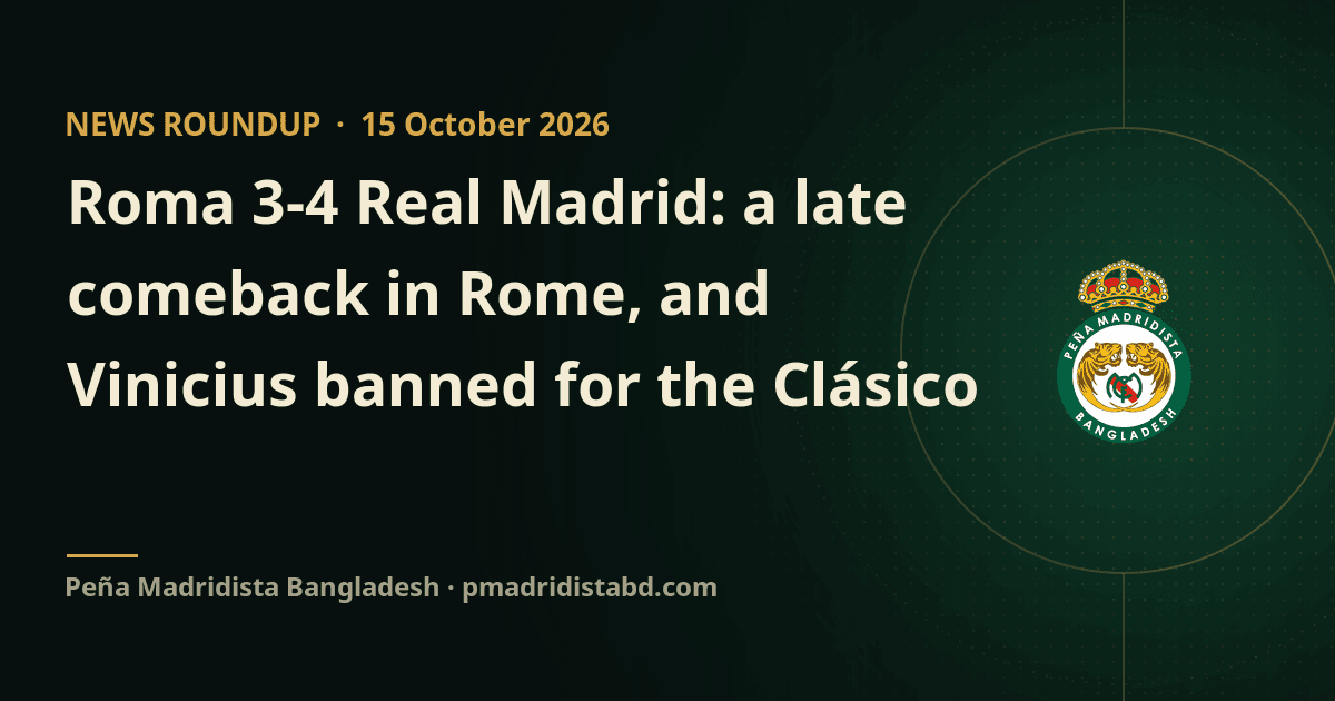 Roma 3-4 Real Madrid: a late comeback in Rome, and Vinicius banned for the Clásico